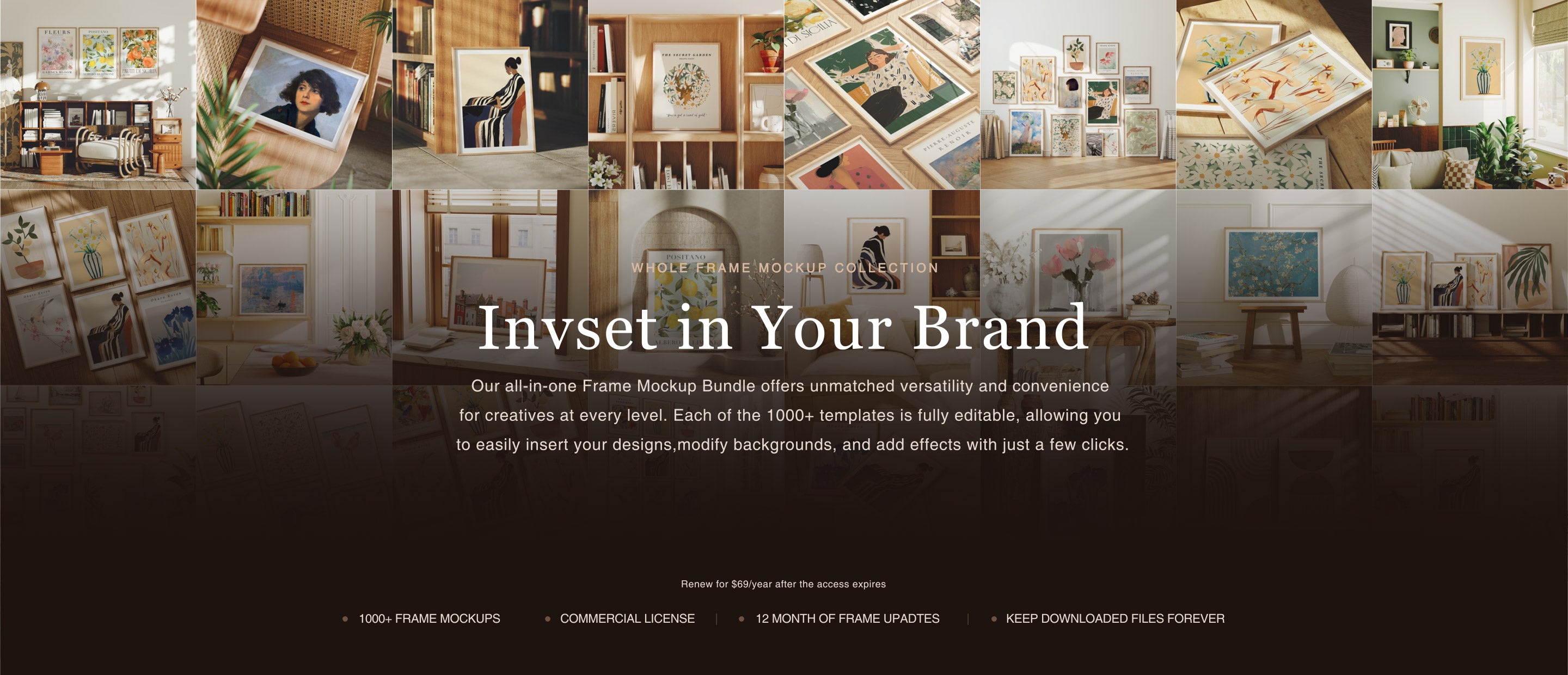 One purchase gives the complete library of more than 1000 frame mockups. Present every artwork at its best.
